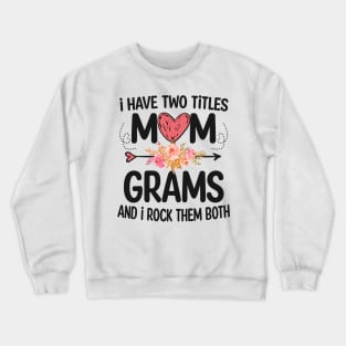 grams - i have two titles mom and grams Crewneck Sweatshirt